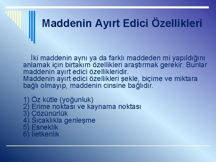 Maddenin Ayırt Edici Özellikleri İki maddenin aynı ya da farklı maddeden mi yapıldığını anlamak