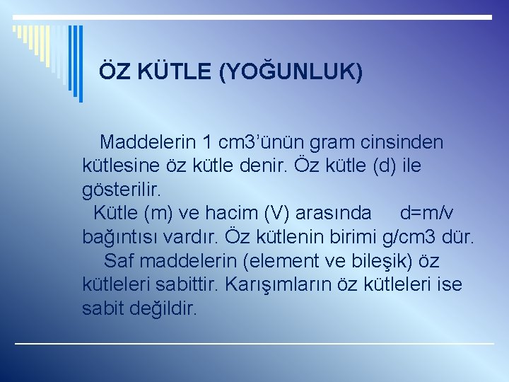 ÖZ KÜTLE (YOĞUNLUK) Maddelerin 1 cm 3’ünün gram cinsinden kütlesine öz kütle denir. Öz