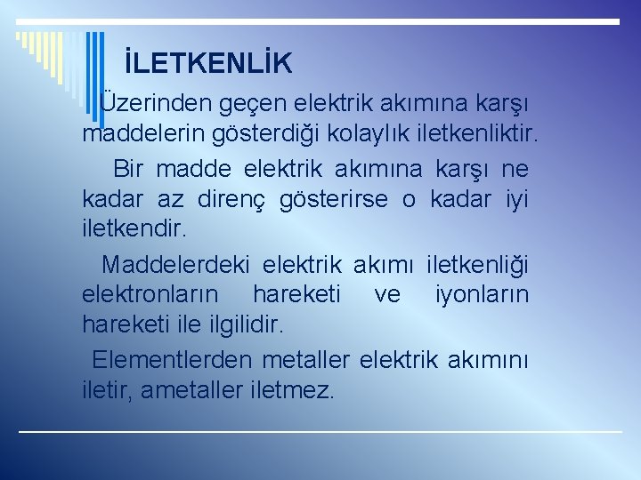 İLETKENLİK Üzerinden geçen elektrik akımına karşı maddelerin gösterdiği kolaylık iletkenliktir. Bir madde elektrik akımına