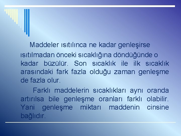  Maddeler ısıtılınca ne kadar genleşirse ısıtılmadan önceki sıcaklığına döndüğünde o kadar büzülür. Son