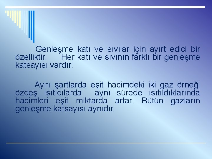  Genleşme katı ve sıvılar için ayırt edici bir özelliktir. Her katı ve sıvının