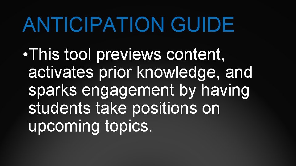 ANTICIPATION GUIDE • This tool previews content, activates prior knowledge, and sparks engagement by