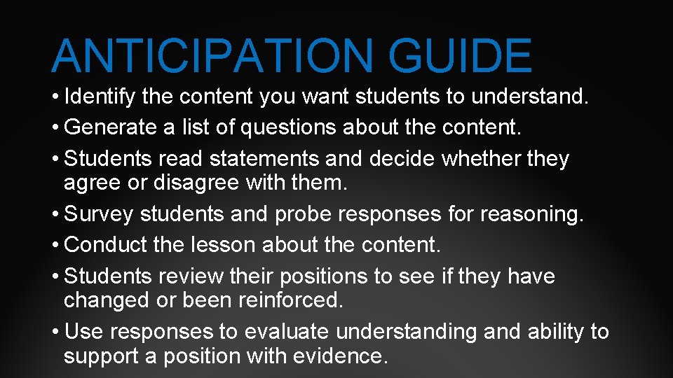 ANTICIPATION GUIDE • Identify the content you want students to understand. • Generate a