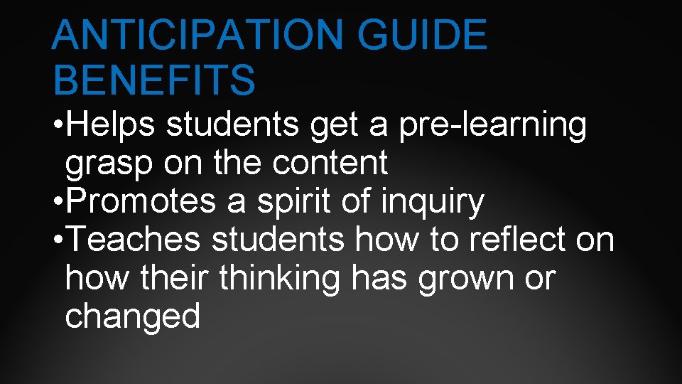 ANTICIPATION GUIDE BENEFITS • Helps students get a pre-learning grasp on the content •