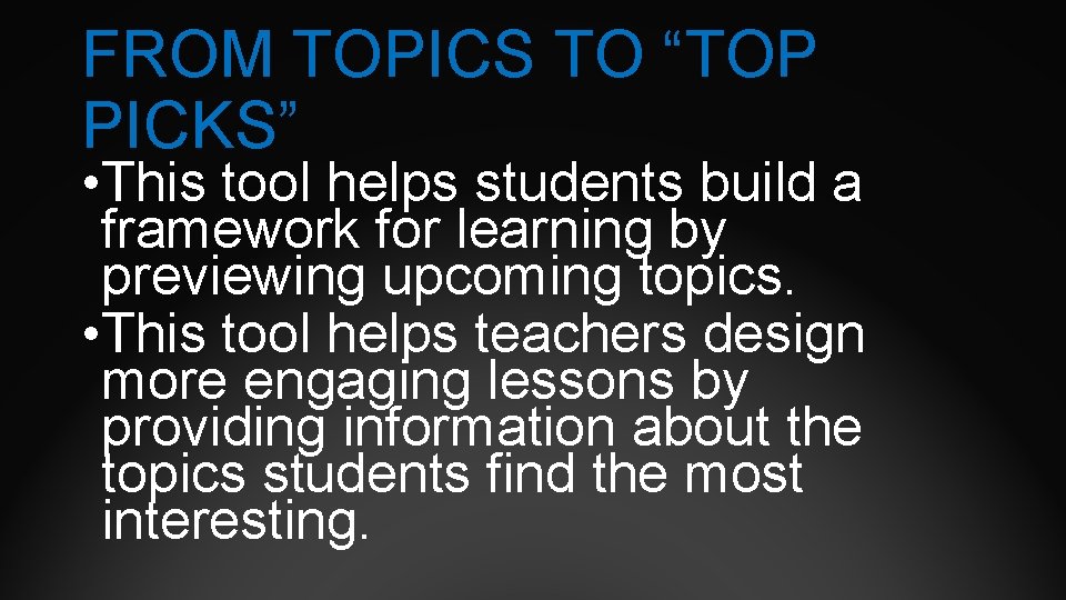 FROM TOPICS TO “TOP PICKS” • This tool helps students build a framework for