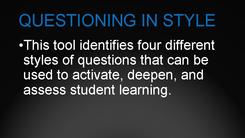 QUESTIONING IN STYLE • This tool identifies four different styles of questions that can