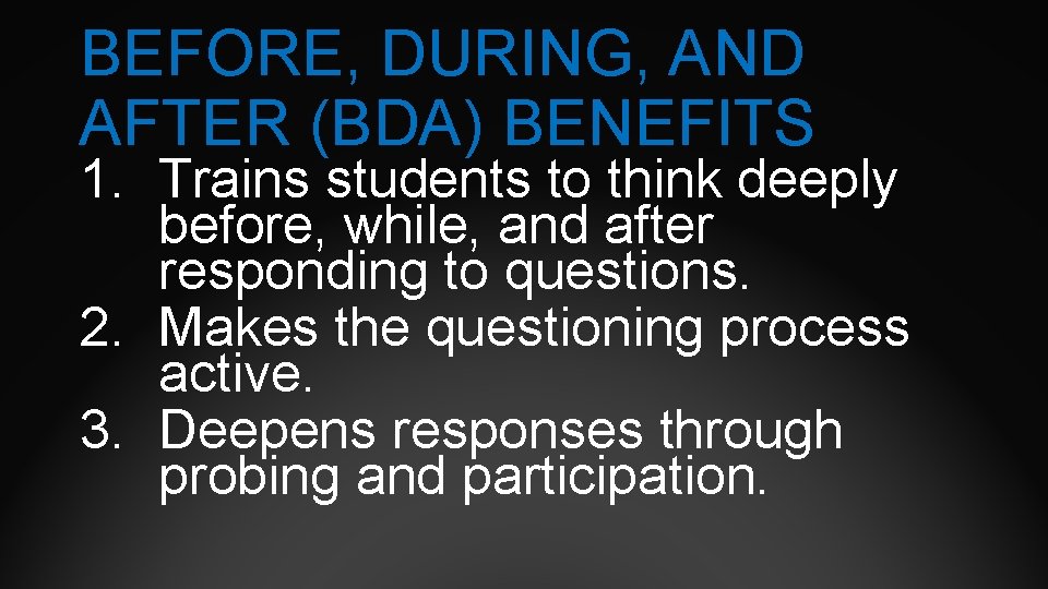 BEFORE, DURING, AND AFTER (BDA) BENEFITS 1. Trains students to think deeply before, while,