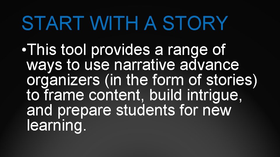 START WITH A STORY • This tool provides a range of ways to use