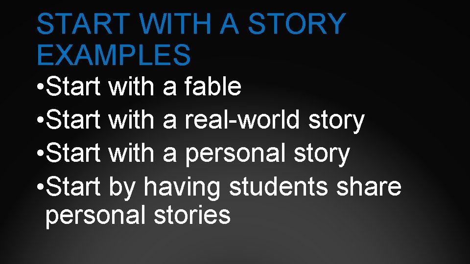 START WITH A STORY EXAMPLES • Start with a fable • Start with a