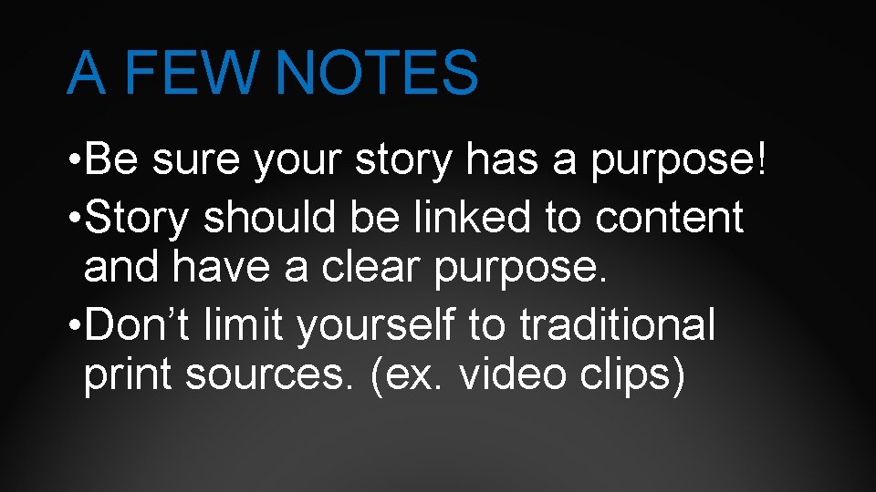 A FEW NOTES • Be sure your story has a purpose! • Story should