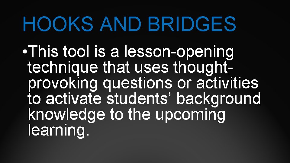 HOOKS AND BRIDGES • This tool is a lesson-opening technique that uses thoughtprovoking questions