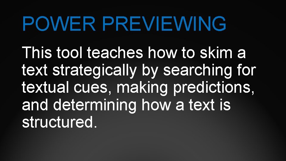 POWER PREVIEWING This tool teaches how to skim a text strategically by searching for