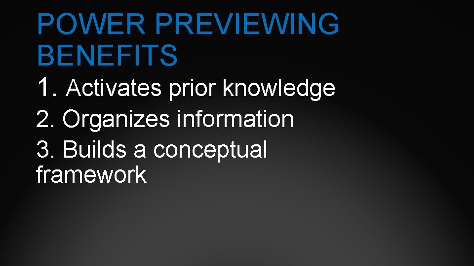 POWER PREVIEWING BENEFITS 1. Activates prior knowledge 2. Organizes information 3. Builds a conceptual