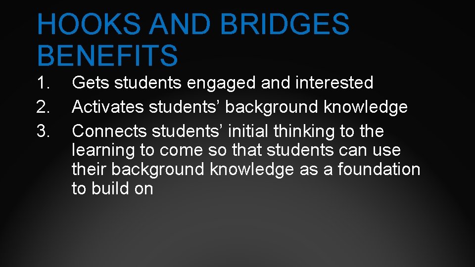 HOOKS AND BRIDGES BENEFITS 1. 2. 3. Gets students engaged and interested Activates students’