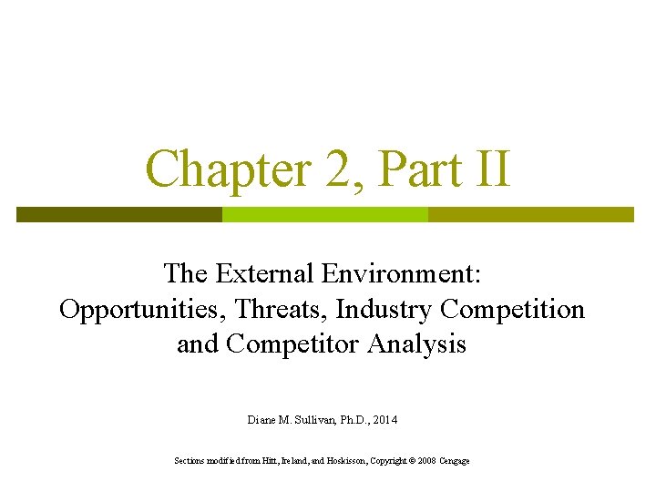 Chapter 2, Part II The External Environment: Opportunities, Threats, Industry Competition and Competitor Analysis Chapter 2, Part II The External Environment: Opportunities, Threats, Industry Competition and Competitor Analysis
