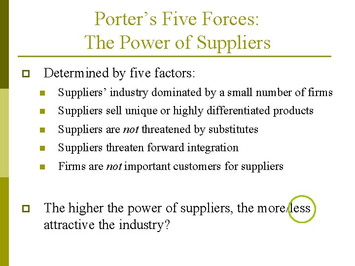 Porter’s Five Forces: The Power of Suppliers p p Determined by five factors: n Porter’s Five Forces: The Power of Suppliers p p Determined by five factors: n