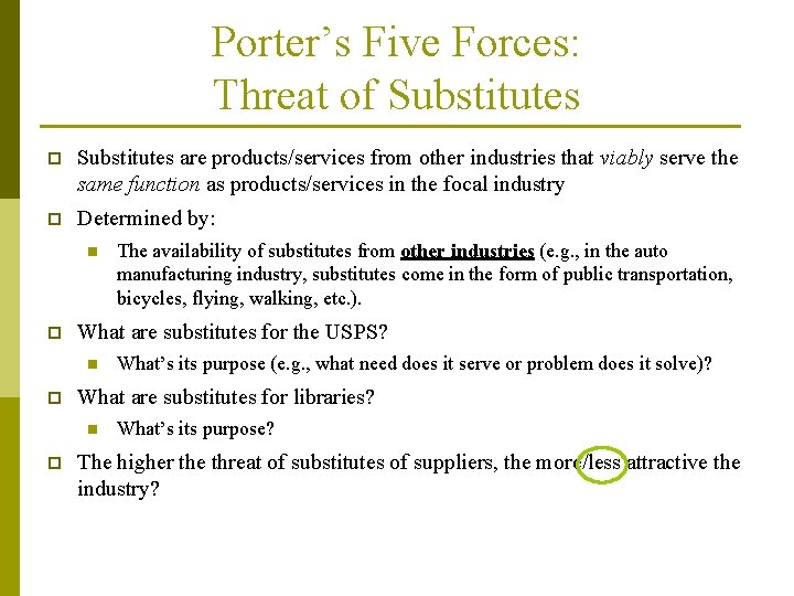 Porter’s Five Forces: Threat of Substitutes p Substitutes are products/services from other industries that Porter’s Five Forces: Threat of Substitutes p Substitutes are products/services from other industries that