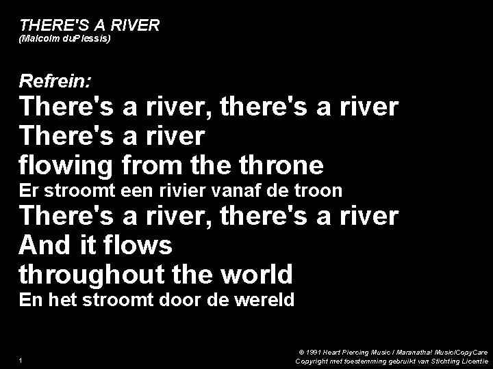 THERE'S A RIVER (Malcolm du. Plessis) Refrein: There's a river, there's a river There's