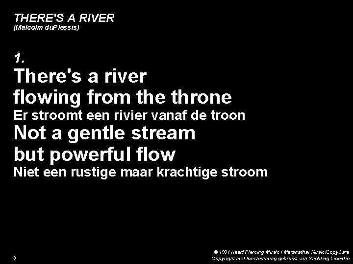 THERE'S A RIVER (Malcolm du. Plessis) 1. There's a river flowing from the throne