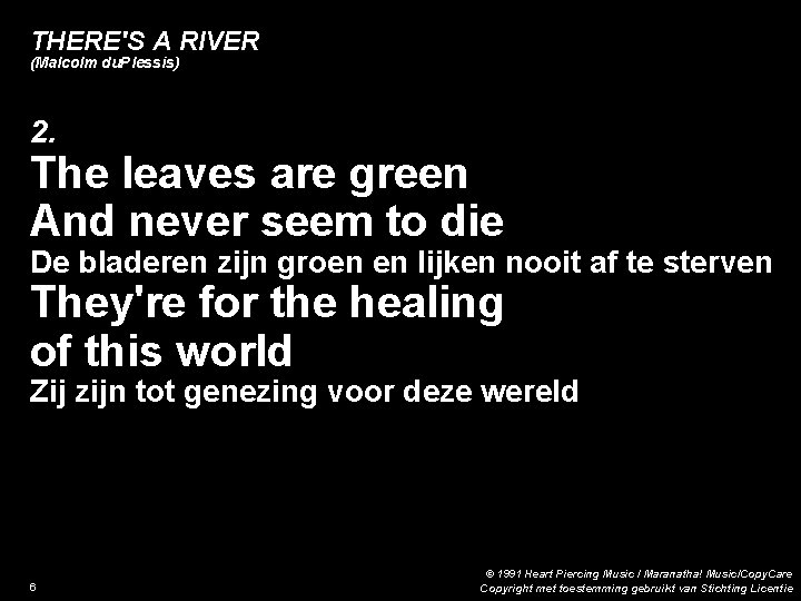 THERE'S A RIVER (Malcolm du. Plessis) 2. The leaves are green And never seem