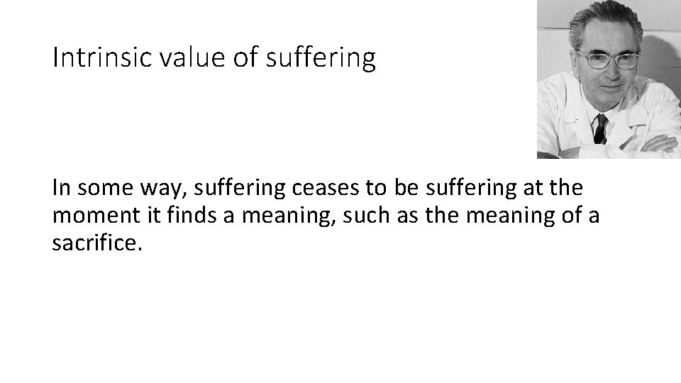 Intrinsic value of suffering In some way, suffering ceases to be suffering at the