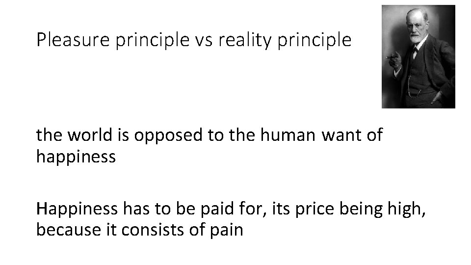 Pleasure principle vs reality principle the world is opposed to the human want of