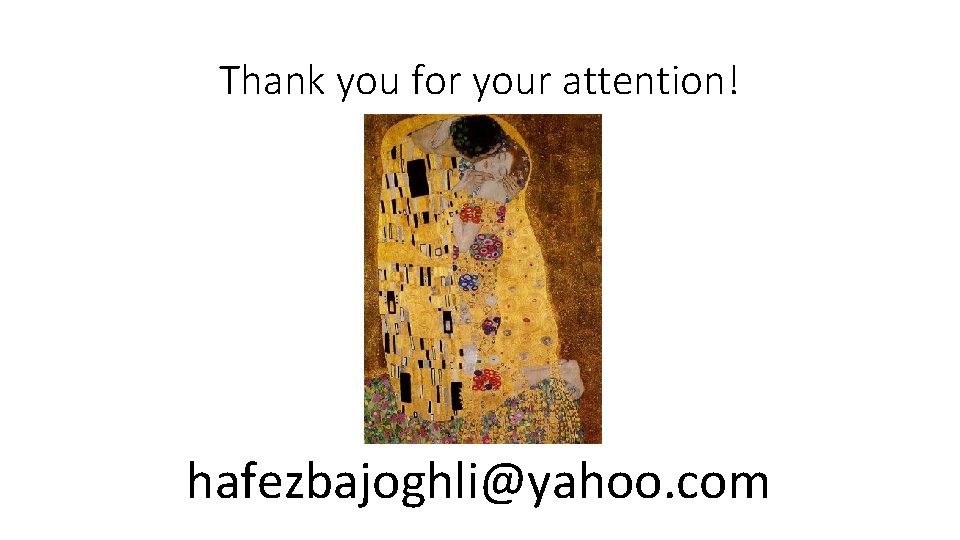 Thank you for your attention! hafezbajoghli@yahoo. com 