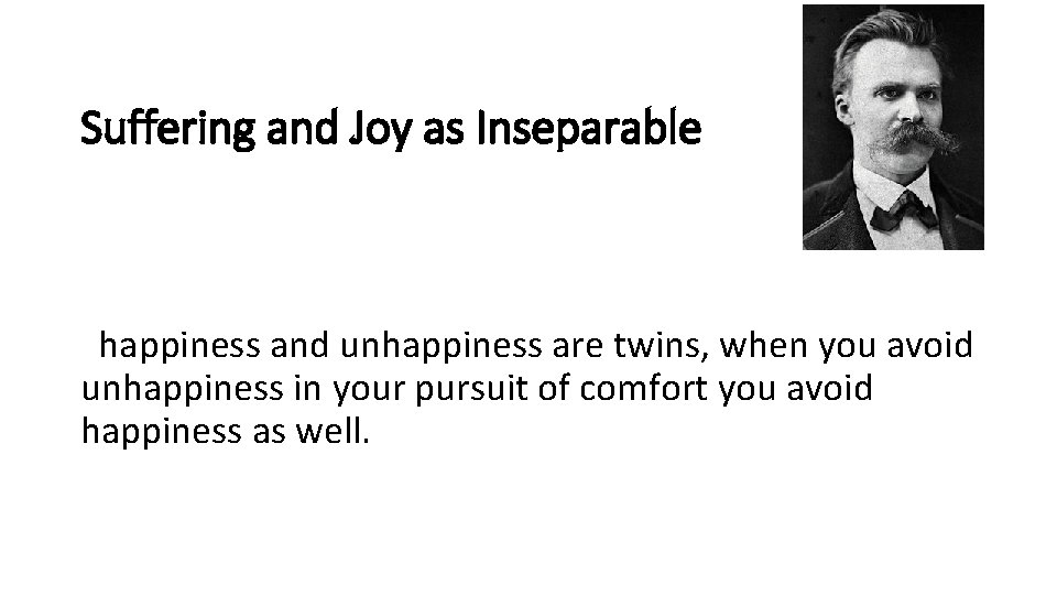 Suffering and Joy as Inseparable happiness and unhappiness are twins, when you avoid unhappiness