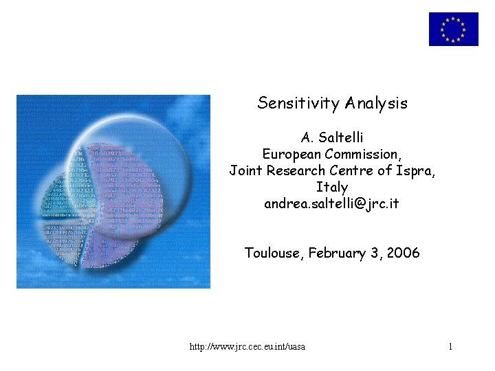 Sensitivity Analysis A. Saltelli European Commission, Joint Research Centre of Ispra, Italy andrea. saltelli@jrc.