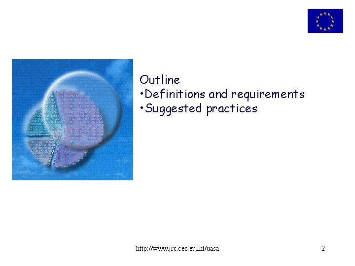 Outline • Definitions and requirements • Suggested practices http: //www. jrc. cec. eu. int/uasa