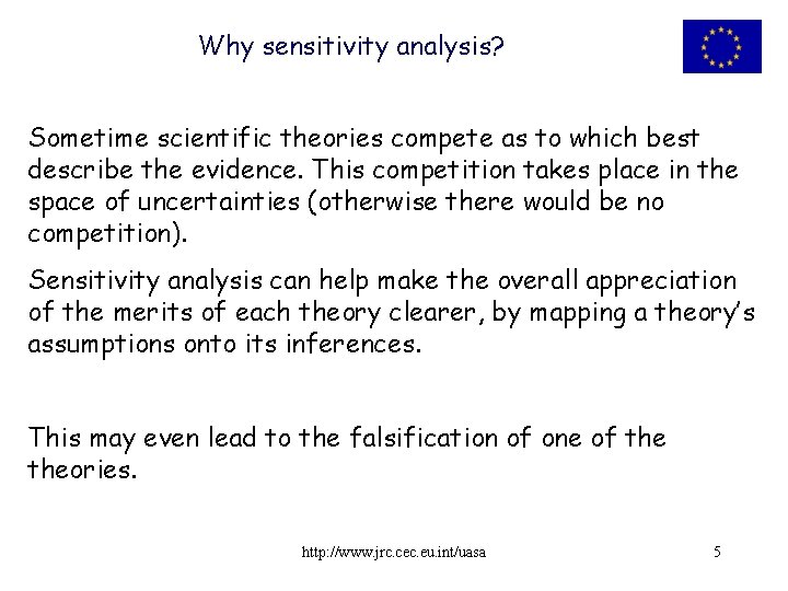 Why sensitivity analysis? Sometime scientific theories compete as to which best describe the evidence.