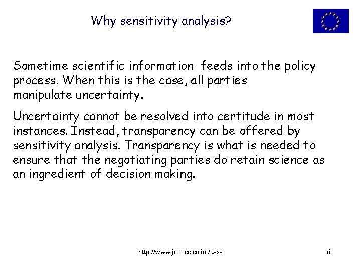 Why sensitivity analysis? Sometime scientific information feeds into the policy process. When this is
