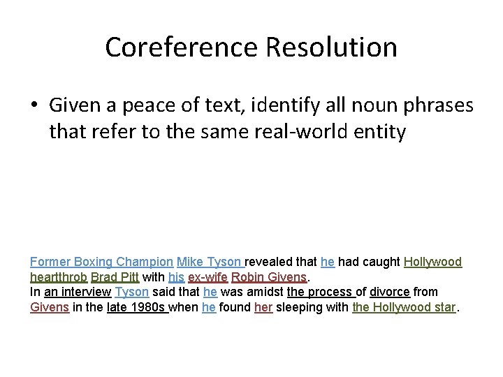Coreference Resolution • Given a peace of text, identify all noun phrases that refer