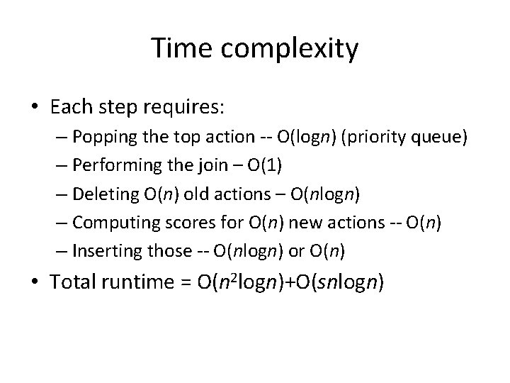 Time complexity • Each step requires: – Popping the top action -- O(logn) (priority