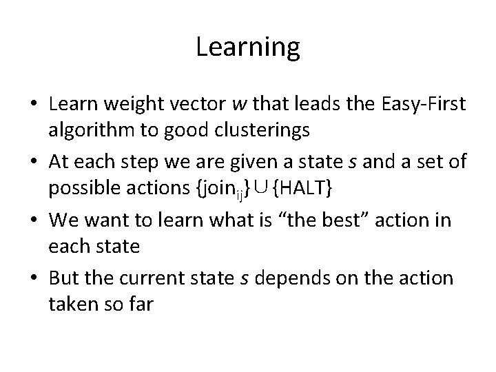 Learning • Learn weight vector w that leads the Easy-First algorithm to good clusterings