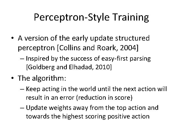 Perceptron-Style Training • A version of the early update structured perceptron [Collins and Roark,