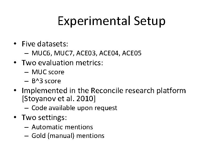 Experimental Setup • Five datasets: – MUC 6, MUC 7, ACE 03, ACE 04,