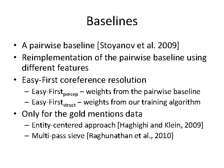 Baselines • A pairwise baseline [Stoyanov et al. 2009] • Reimplementation of the pairwise