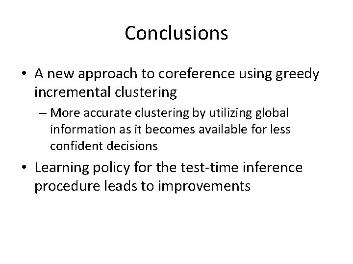 Conclusions • A new approach to coreference using greedy incremental clustering – More accurate