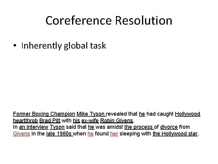 Coreference Resolution • Inherently global task Former Boxing Champion Mike Tyson revealed that he