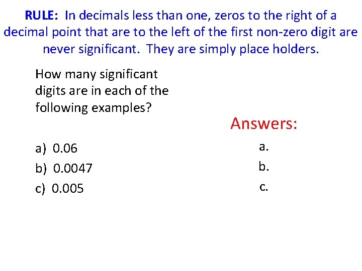 RULE: In decimals less than one, zeros to the right of a decimal point