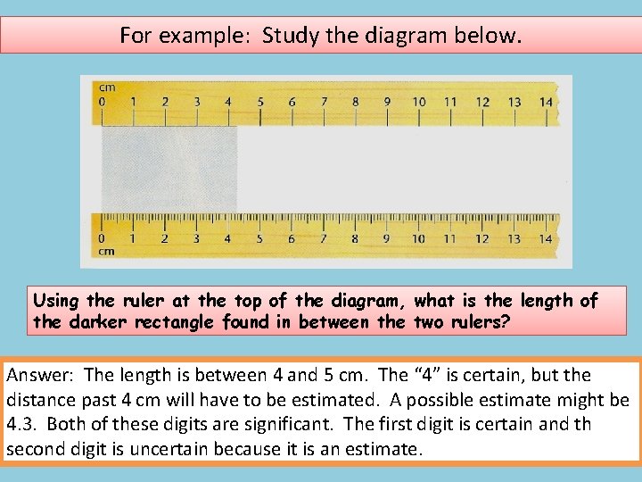 For example: Study the diagram below. Using the ruler at the top of the