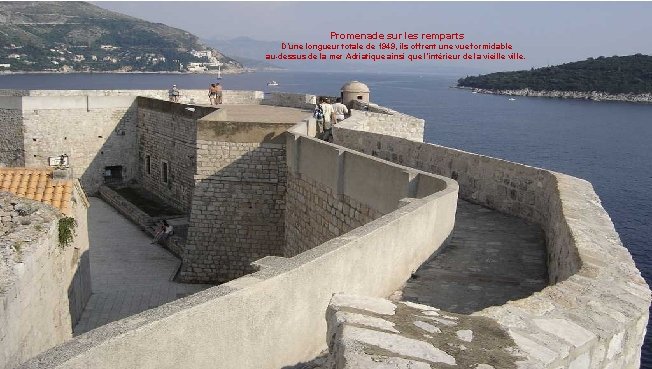 Promenade sur les remparts D’une longueur totale de 1949, ils offrent une vue formidable