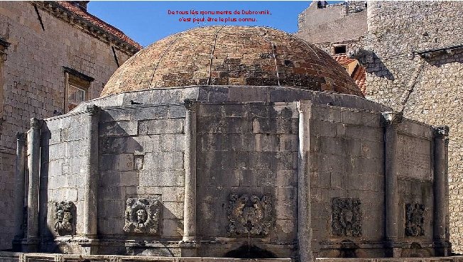 De tous les monuments de Dubrovnik, c’est peut-être le plus connu. 