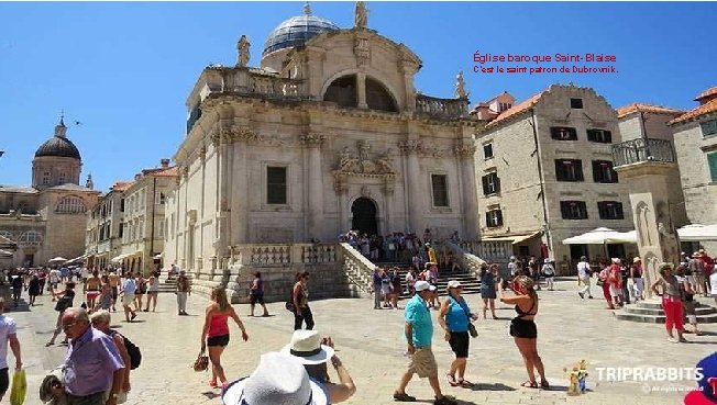 Église baroque Saint-Blaise C’est le saint patron de Dubrovnik. 