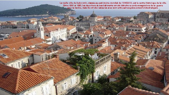 La vieille ville de Dubrovnik, classée au patrimoine mondial de l’UNESCO, est le centre