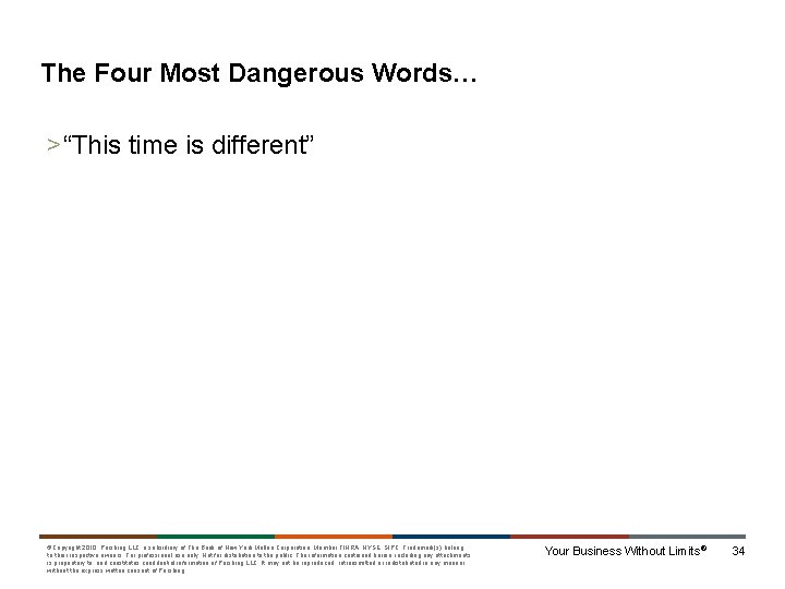 The Four Most Dangerous Words… >“This time is different” ©Copyright 2010, Pershing LLC, a