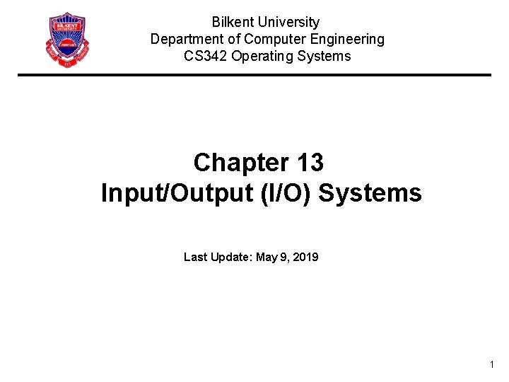 Bilkent University Department of Computer Engineering CS 342 Operating Systems Chapter 13 Input/Output (I/O)