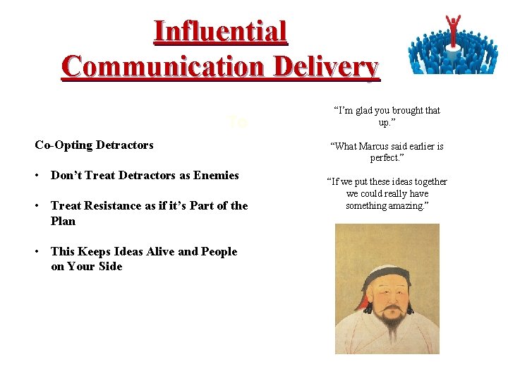 Influential Communication Delivery To Co-Opting Detractors • Don’t Treat Detractors as Enemies • Treat