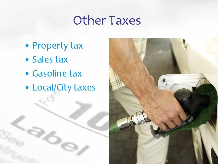 Other Taxes • Property tax • Sales tax • Gasoline tax • Local/City taxes